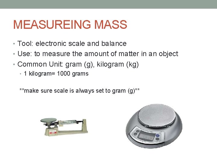 MEASUREING MASS • Tool: electronic scale and balance • Use: to measure the amount