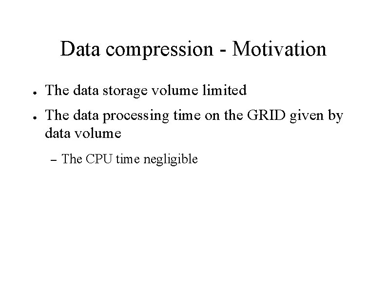 Data compression - Motivation ● ● The data storage volume limited The data processing