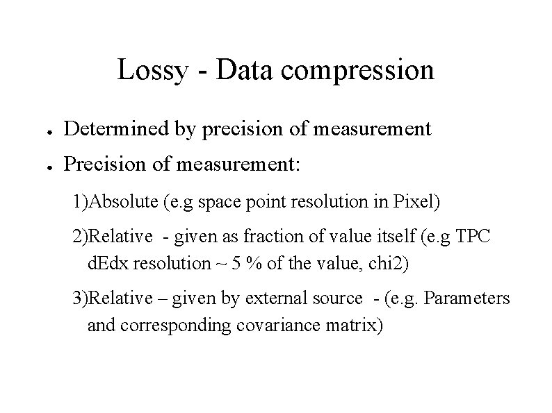 Lossy - Data compression ● Determined by precision of measurement ● Precision of measurement: