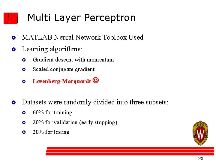 Multi Layer Perceptron £ MATLAB Neural Network Toolbox Used £ Learning algorithms: £ £