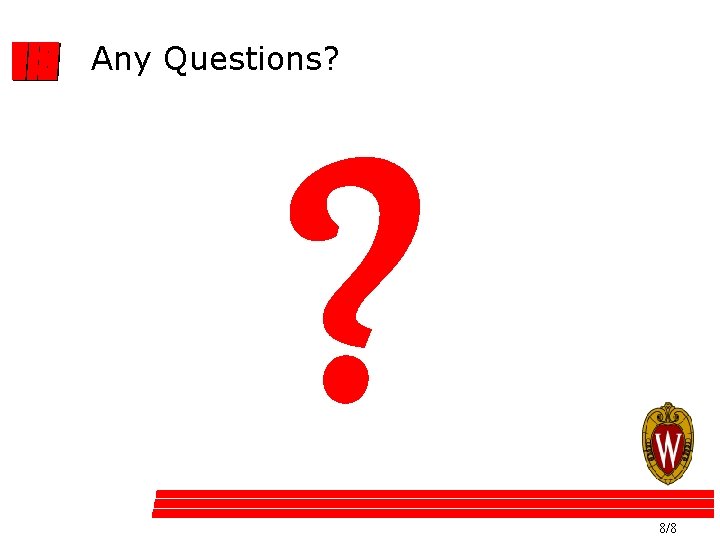 Any Questions? ? 8/8 
