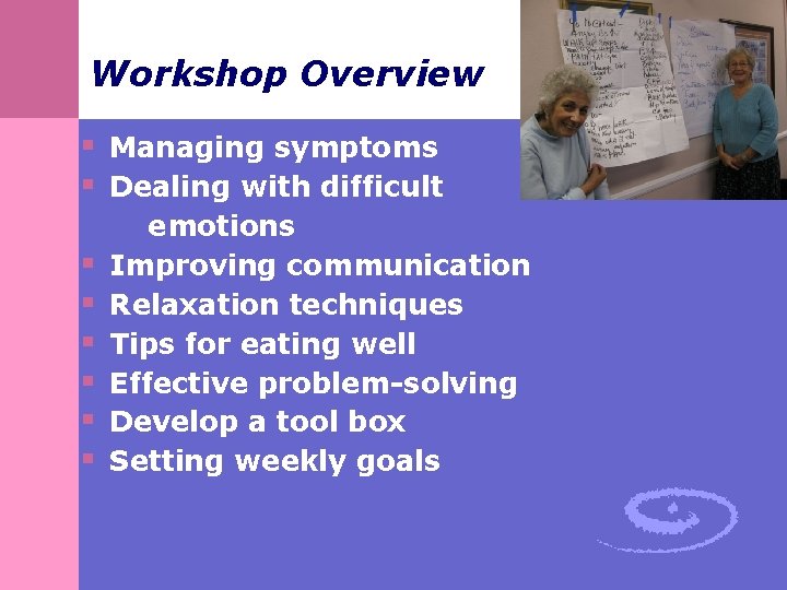 Workshop Overview § Managing symptoms § Dealing with difficult § § § emotions Improving Workshop Overview § Managing symptoms § Dealing with difficult § § § emotions Improving
