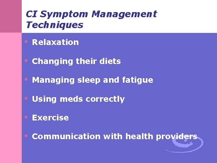 CI Symptom Management Techniques § Relaxation § Changing their diets § Managing sleep and CI Symptom Management Techniques § Relaxation § Changing their diets § Managing sleep and