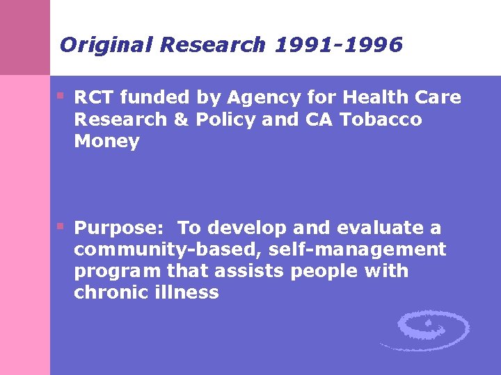 Original Research 1991 -1996 § RCT funded by Agency for Health Care Research & Original Research 1991 -1996 § RCT funded by Agency for Health Care Research &