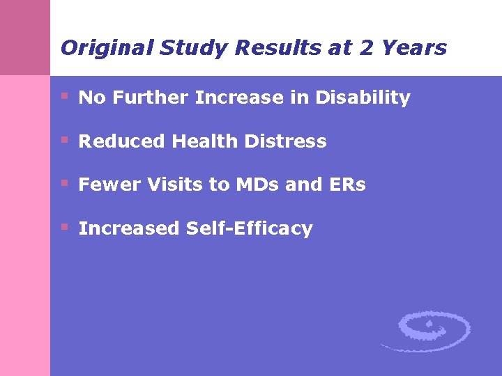 Original Study Results at 2 Years § No Further Increase in Disability § Reduced Original Study Results at 2 Years § No Further Increase in Disability § Reduced