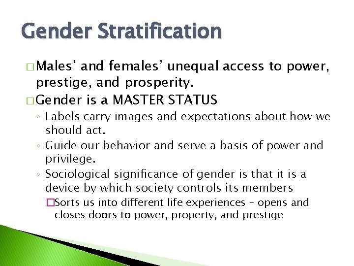 Gender Stratification � Males’ and females’ unequal access to power, prestige, and prosperity. �