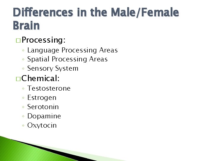 Differences in the Male/Female Brain � Processing: ◦ Language Processing Areas ◦ Spatial Processing