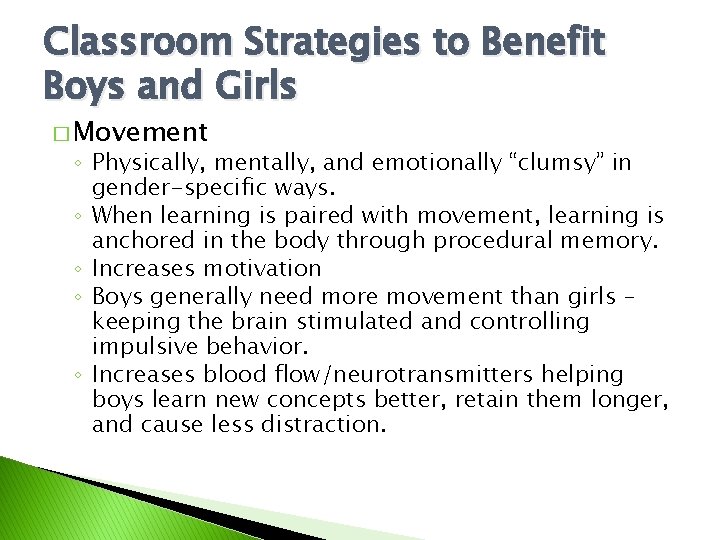 Classroom Strategies to Benefit Boys and Girls � Movement ◦ Physically, mentally, and emotionally