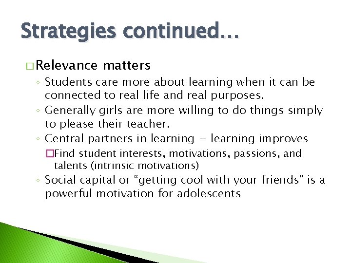 Strategies continued… � Relevance matters ◦ Students care more about learning when it can