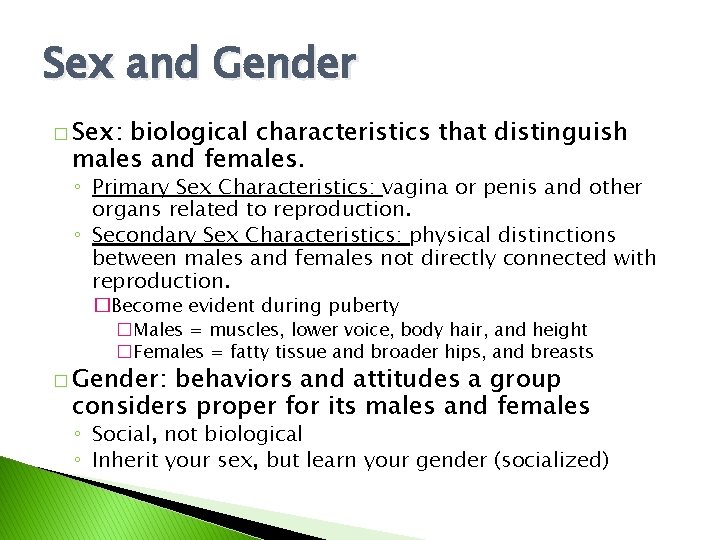 Sex and Gender � Sex: biological characteristics that distinguish males and females. ◦ Primary