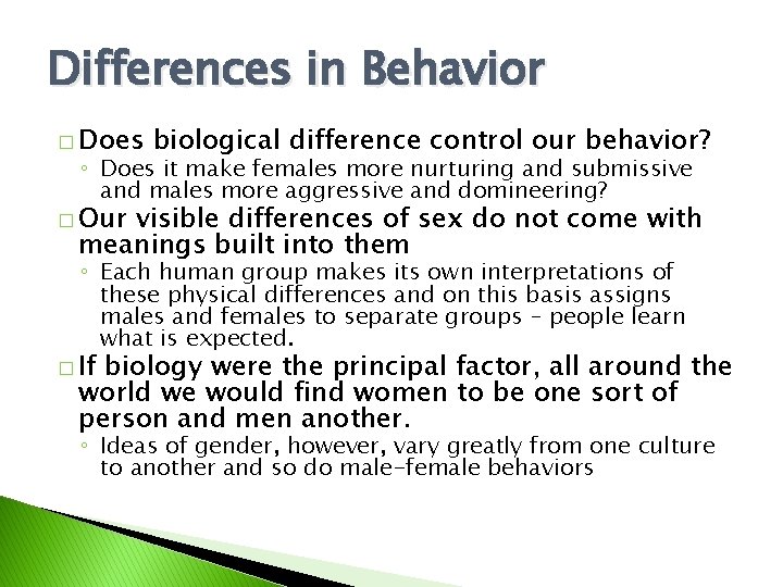 Differences in Behavior � Does biological difference control our behavior? ◦ Does it make