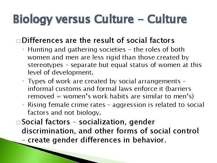 Biology versus Culture - Culture � Differences are the result of social factors ◦