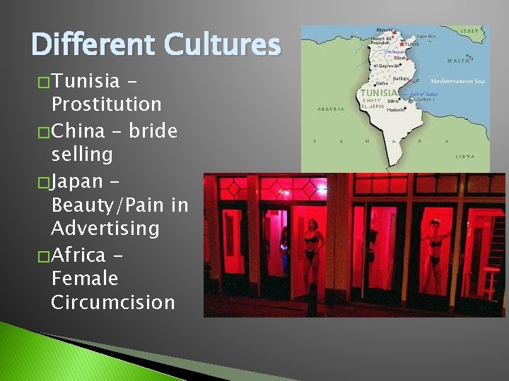 Different Cultures � Tunisia Prostitution � China – bride selling � Japan – Beauty/Pain