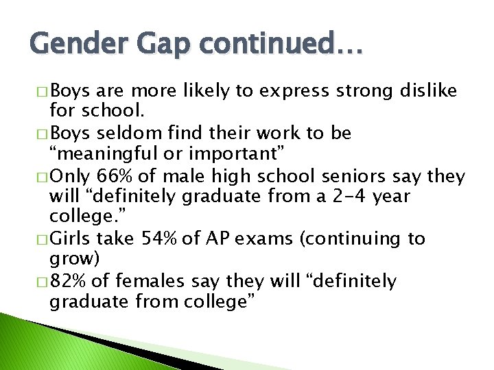 Gender Gap continued… � Boys are more likely to express strong dislike for school.