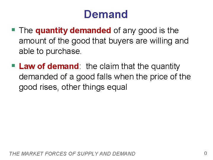 Demand § The quantity demanded of any good is the amount of the good