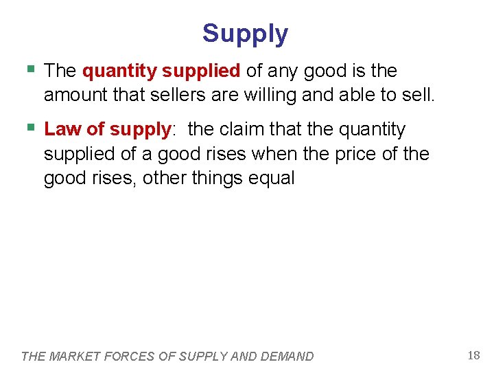 Supply § The quantity supplied of any good is the amount that sellers are