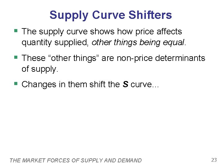 Supply Curve Shifters § The supply curve shows how price affects quantity supplied, other