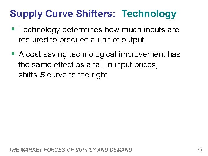 Supply Curve Shifters: Technology § Technology determines how much inputs are required to produce