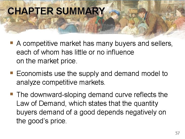 CHAPTER SUMMARY § A competitive market has many buyers and sellers, each of whom