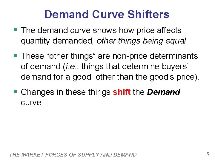 Demand Curve Shifters § The demand curve shows how price affects quantity demanded, other