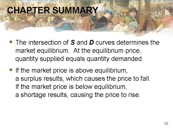 CHAPTER SUMMARY § The intersection of S and D curves determines the market equilibrium.