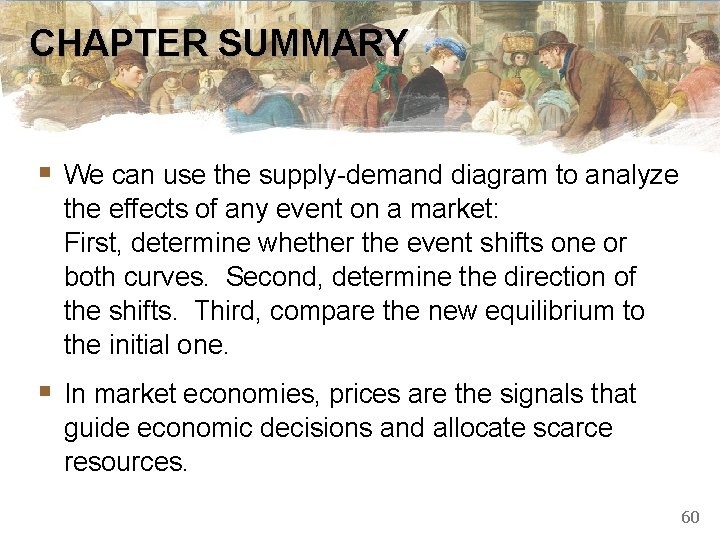 CHAPTER SUMMARY § We can use the supply-demand diagram to analyze the effects of