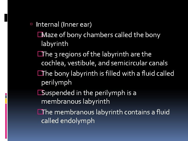  Internal (Inner ear) �Maze of bony chambers called the bony labyrinth �The 3