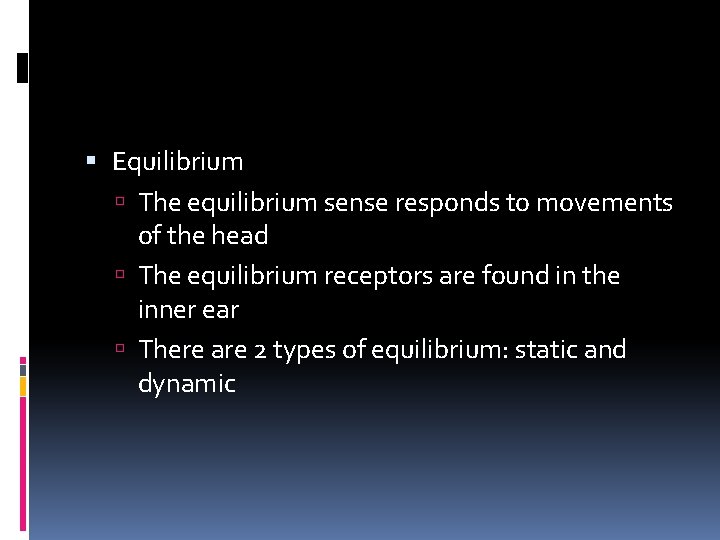  Equilibrium The equilibrium sense responds to movements of the head The equilibrium receptors