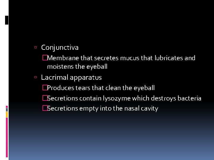  Conjunctiva �Membrane that secretes mucus that lubricates and moistens the eyeball Lacrimal apparatus