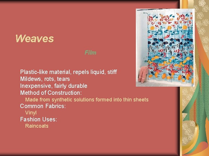 Weaves Film Plastic-like material, repels liquid, stiff Mildews, rots, tears Inexpensive, fairly durable Method