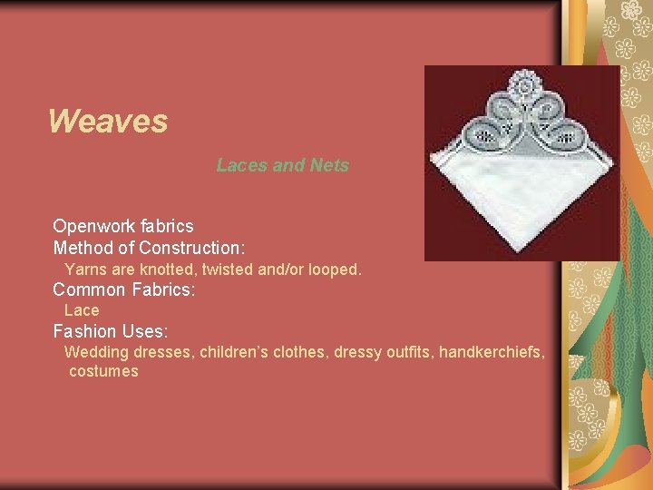 Weaves Laces and Nets Openwork fabrics Method of Construction: Yarns are knotted, twisted and/or