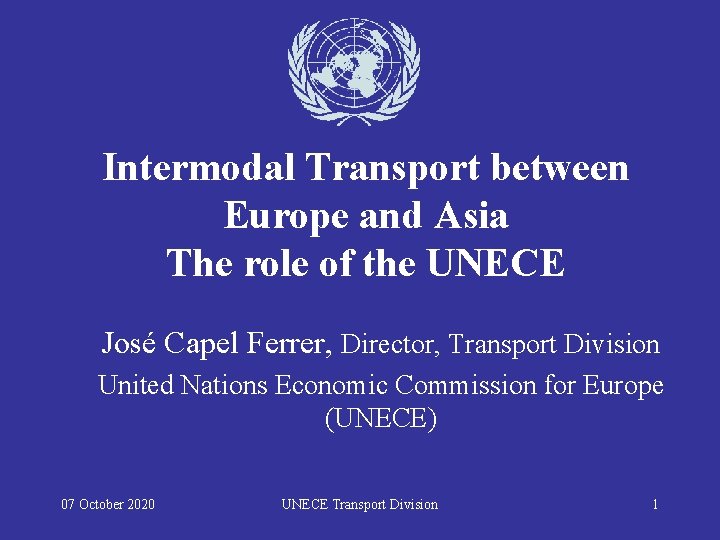 Intermodal Transport between Europe and Asia The role of the UNECE José Capel Ferrer,