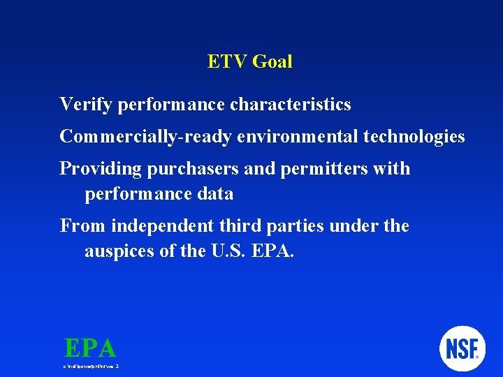 ETV Goal Verify performance characteristics Commercially-ready environmental technologies Providing purchasers and permitters with performance