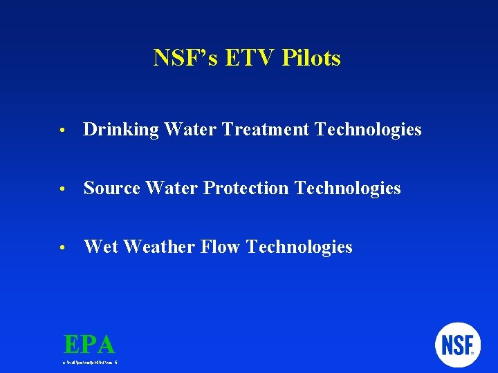 NSF’s ETV Pilots Drinking Water Treatment Technologies Source Water Protection Technologies Wet Weather Flow