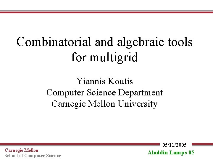 Combinatorial and algebraic tools for multigrid Yiannis Koutis Computer Science Department Carnegie Mellon University