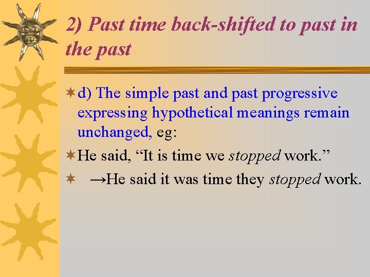 2) Past time back-shifted to past in the past ¬d) The simple past and