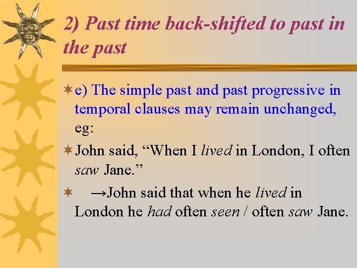 2) Past time back-shifted to past in the past ¬e) The simple past and
