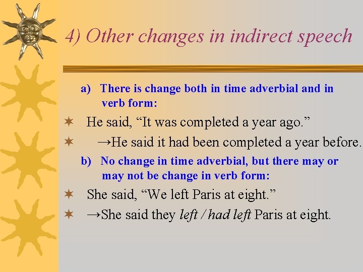 4) Other changes in indirect speech a) There is change both in time adverbial