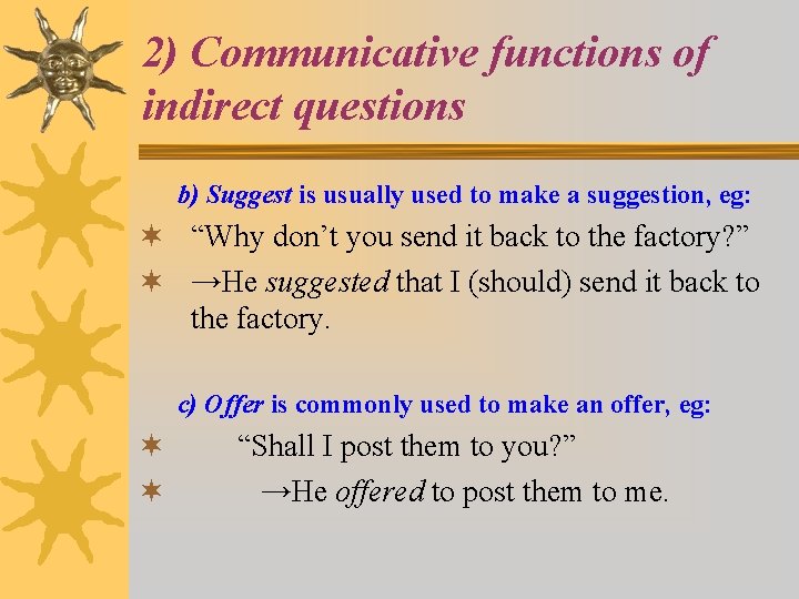 2) Communicative functions of indirect questions b) Suggest is usually used to make a
