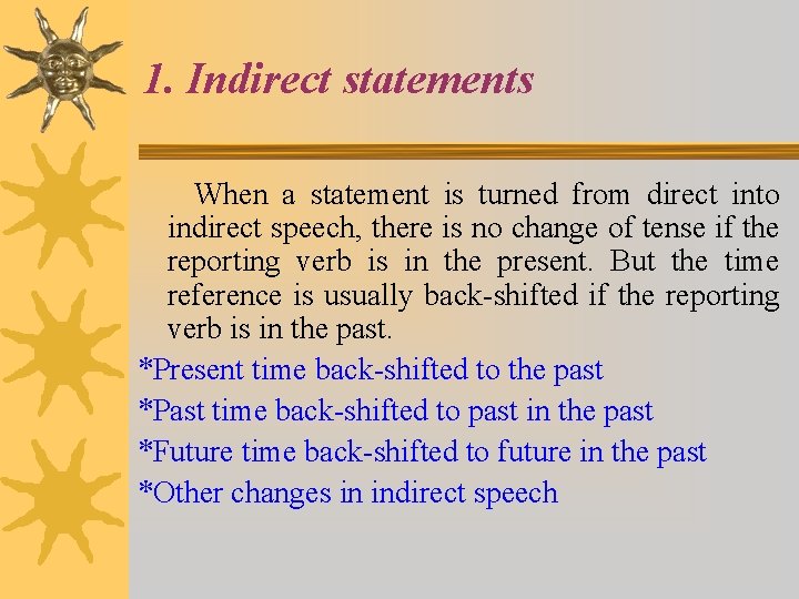 1. Indirect statements When a statement is turned from direct into indirect speech, there