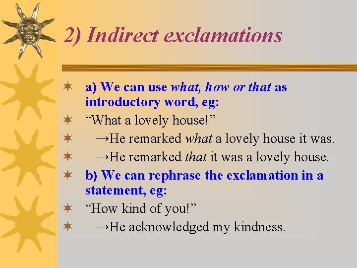 2) Indirect exclamations ¬ a) We can use what, how or that as introductory