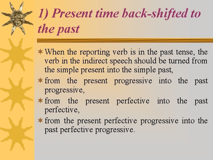 1) Present time back-shifted to the past ¬ When the reporting verb is in