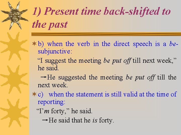 1) Present time back-shifted to the past ¬ b) when the verb in the