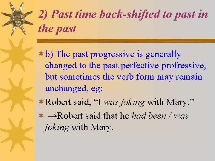 2) Past time back-shifted to past in the past ¬b) The past progressive is