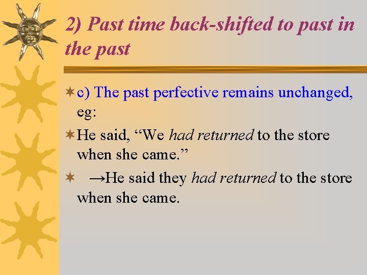 2) Past time back-shifted to past in the past ¬c) The past perfective remains