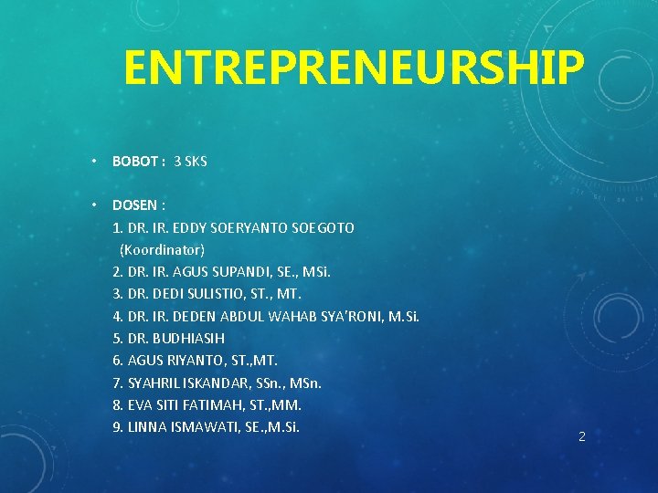 ENTREPRENEURSHIP • BOBOT : 3 SKS • DOSEN : 1. DR. IR. EDDY SOERYANTO