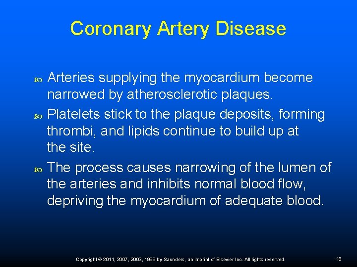 Coronary Artery Disease Arteries supplying the myocardium become narrowed by atherosclerotic plaques. Platelets stick