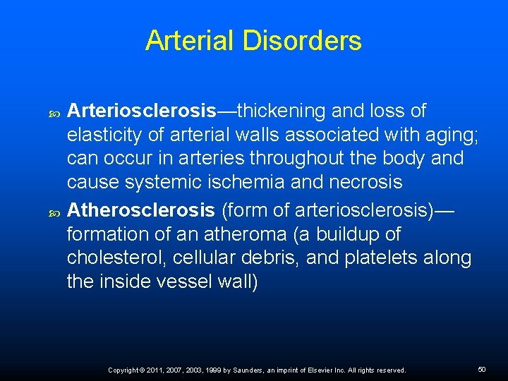 Arterial Disorders Arteriosclerosis—thickening and loss of elasticity of arterial walls associated with aging; can