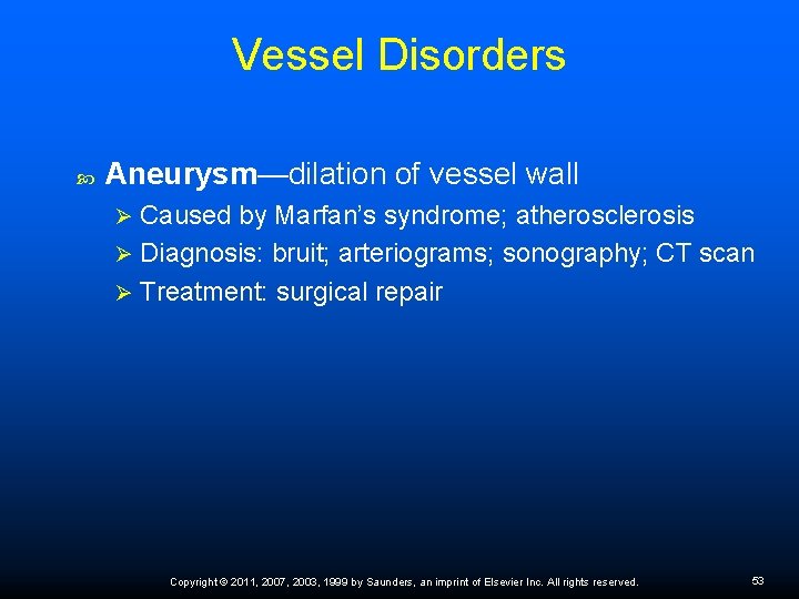 Vessel Disorders Aneurysm—dilation of vessel wall Caused by Marfan’s syndrome; atherosclerosis Ø Diagnosis: bruit;