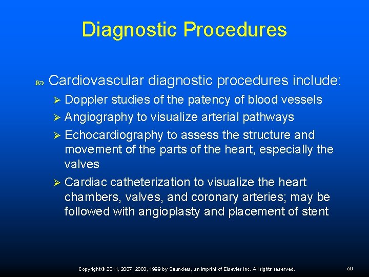 Diagnostic Procedures Cardiovascular diagnostic procedures include: Doppler studies of the patency of blood vessels